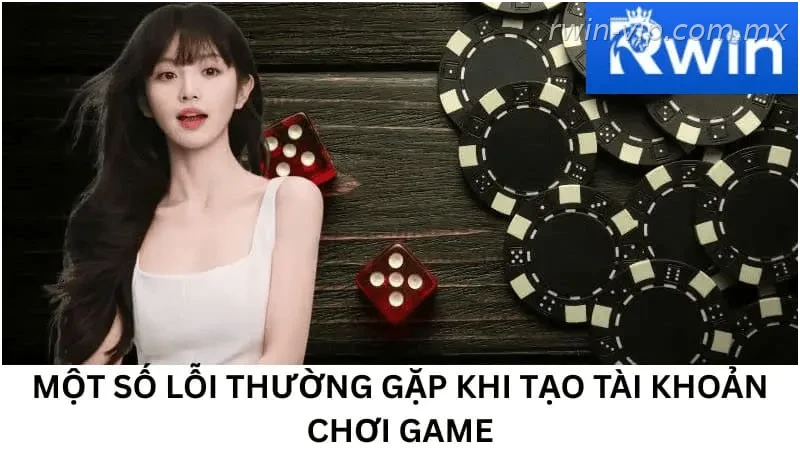 Một số lỗi thường gặp khi tạo tài khoản chơi game