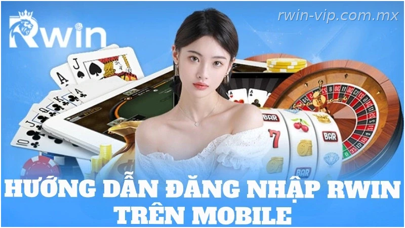 Đăng nhập Rwin trên Mobile an toàn