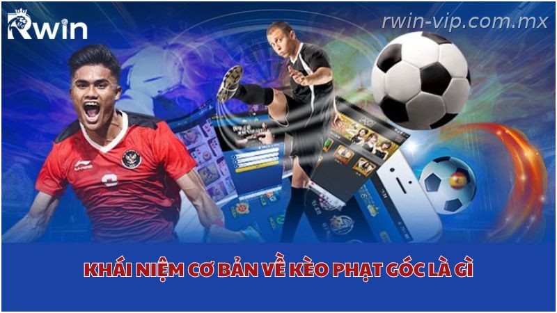 Phân tích kèo phạt góc Rwin trong bóng đá