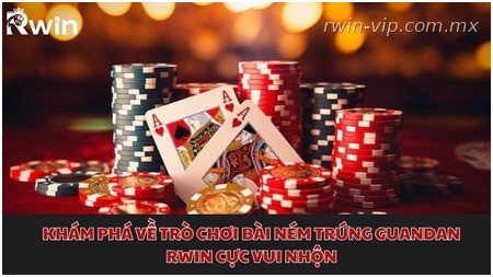 Khám phá về trò chơi bài ném trứng Guandan Rwin cực vui nhộn