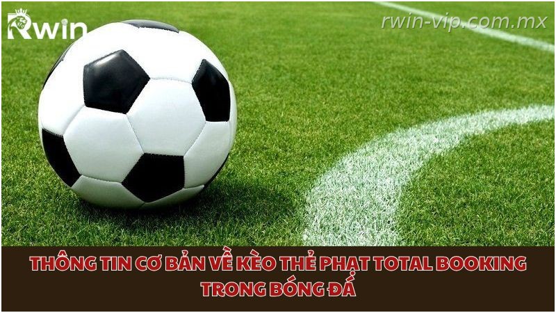 Phân tích kèo Total Booking Rwin trong cá cược bóng đá