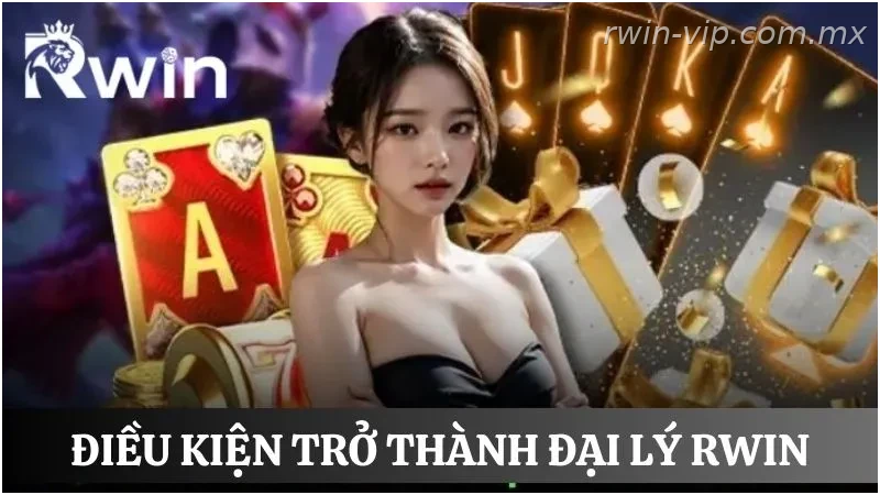 Điều kiện đăng ký đại lý Rwin dành cho hội viên