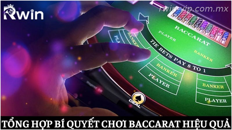 Tổng hợp các bí quyết chơi Baccarat hiệu quả tại Rwin